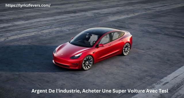 Argent De l'industrie, Acheter Une Super Voiture Avec Tesl