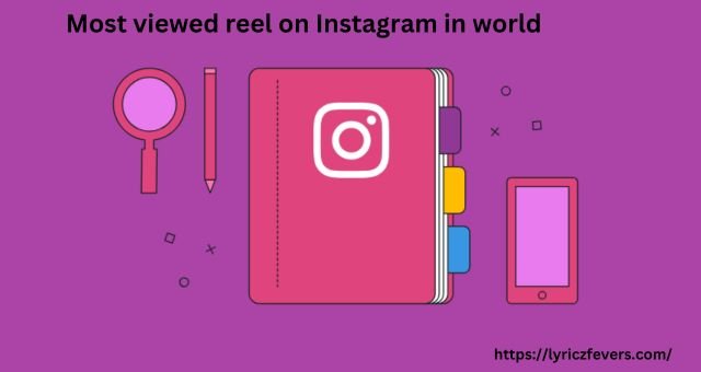 Most viewed reel on Instagram in world